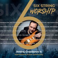 Six String Worship by Andrej Grozdanov & International Praise Community 