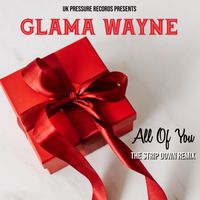 Glama Wayne - All Of You  "The Strip Down Remix" by Glama Wayne