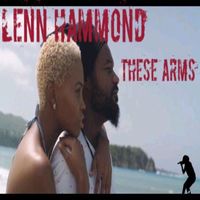 Lenn Hammond - These Arms  by Lenn Hammond