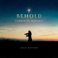 BEHOLD (Carols of Worship by Jean Watson