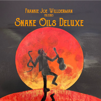 Snake Oils Deluxe by Frankie Joe Willderman