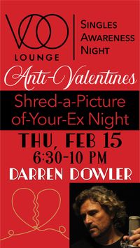 Darren Dowler and the Anti-Valentine's Day at Voo Lounge - Singles Awareness Night! Shred a pic of your ex at the bar!