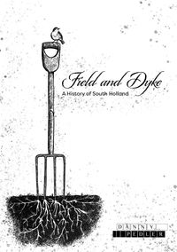 Field and Dyke: A History of South Holland