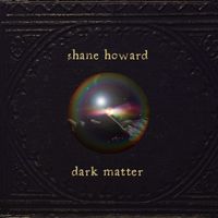 Dark Matter  by Shane Howard