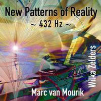New Patterns Of Reality (432 Hz) by Marc van Mourik & Wilka Zelders