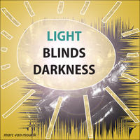 Light Blinds Darkness (Pre-release) by Marc van Mourik