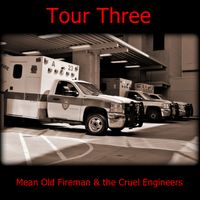 Tour Three by Mean Old Fireman & the Cruel Engineers