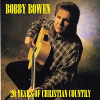 20 Years Of Christian Country by Bobby Bowen 