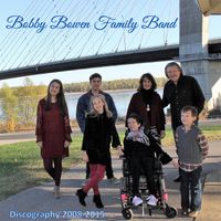 Discography 2008-2015 by Bobby Bowen Family Band