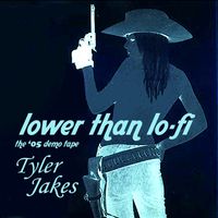 Lower Than Lo-Fi: The '05 Demo Tape by Tyler Jakes