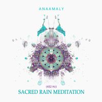 Sacred Rain Meditation (432 Hz) by Anaamaly