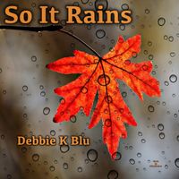 So It Rains by Debbie K Blu