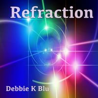 Refraction by Debbie K Blu