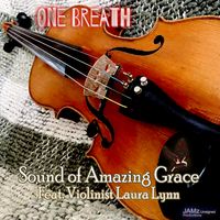 Sound of Amazing Grace (Feat. Violinist Laura Lynn) by One Breath