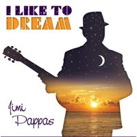 I Like to Dream by Jimi Pappas