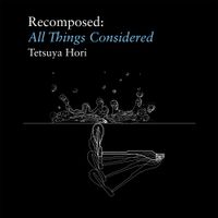 Recomposed: All Things Considered - for Glass of Water, Beer Bottle and Piano by Tetsuya Hori