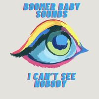 I Can't See Nobody by Boomer Baby Sounds