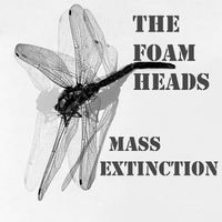The Foam Heads - Mass Extinction by The Foam Heads