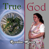 True God by Rosalee Moore