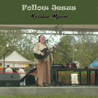 Follow Jesus by Rosalee Moore