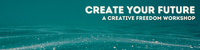 Create Your Future Workshop Series