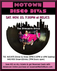 EVENT TICKET - DINNER & SHOW : Sat. 11/23/19 "Motown Disco Divas!" at Relics Restaurant,  SHOW 7:30PM. PLEASE PRINT or SHOW RECEIPT AT DOOR