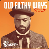 Old Filthy Ways (Remix) by Jae Anthonie