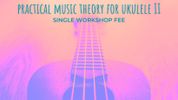 Practical Music Theory II - Apr 8 Workshop Fee