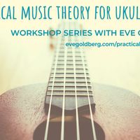 Practical Music Theory for Ukulele Players II - All 4 Workshops