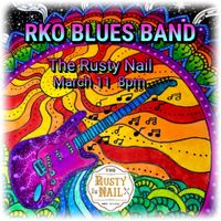 RKO Blues Band at The RUSTY NAIL 