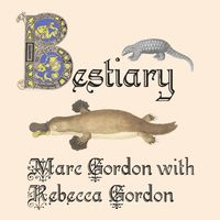 Bestiary by Marc Gordon with Rebecca Gordon