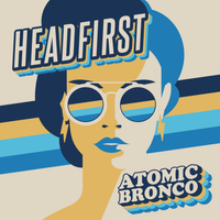 Headfirst - Single by Atomic Bronco