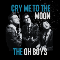 Cry Me to the Moon (PRE-RELEASE!) by The Oh Boys
