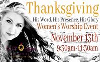Women's Worship Event! Thanksgiving: His Word, His Presence, His Glory....with worship artist Carlene Prince