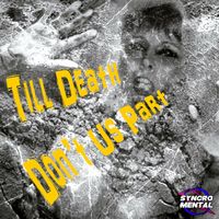 Till Death Don't Us Part by SYNCROMENTAL