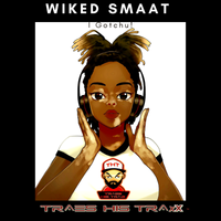 Wiked Smaat  ( I Gotchu ) ! by Traes-His-Traxx