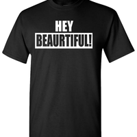 Hey Beaurtiful Tee