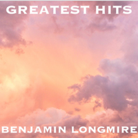 Greatest Hits by Benjamin Longmire