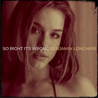 So Right It's Wrong by Benjamin Longmire