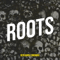Roots by Benjamin Longmire