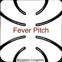 Fever Pitch by Benny Longmire