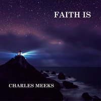 Faith Is by Charles Meeks