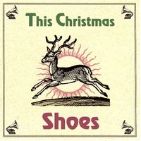 This Christmas by Shoes