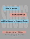 "40th Anniversary Edition-Birth of A Band, The Record Deal and The Making of 'Present Tense' " -Book