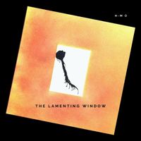 The Lamenting Window by H-M O