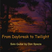 From Daybreak to Twilight by Don Spezia - Solo Guitar