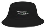 Stressing Over Who? Bucket Hat