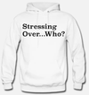Stressing Over Who? Men's Hoodie (Non Weed Leaf Design)