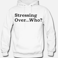 Stressing Over Who? Men's Hoodie (Non Weed Leaf Design)