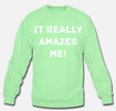 It Really Amazes Me! Unisex Sweatshirt 